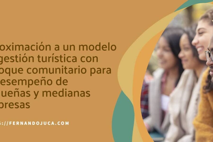 Aproximación a un modelo de gestión turística con enfoque comunitario para el desempeño de pequeñas y medianas empresas