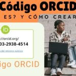 Cómo Crear y Usar un Código ORCID. ¿Por Qué Necesitas un Código ORCID en Investigación Científica?