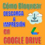 Google Drive: Cómo Bloquear la Descarga e Impresión de Archivos – Tutorial Detallado