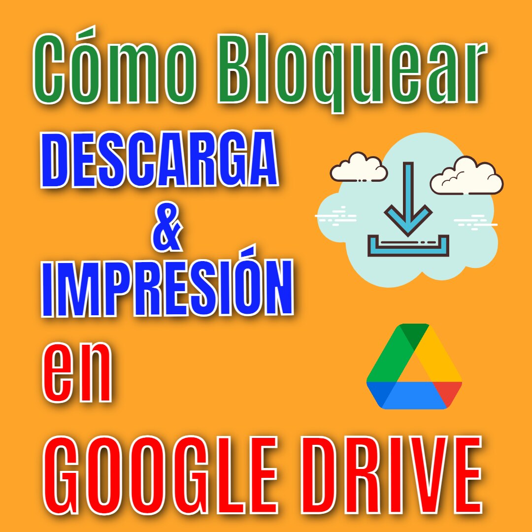 Google Drive: Cómo Bloquear la Descarga e Impresión de Archivos – Tutorial Detallado