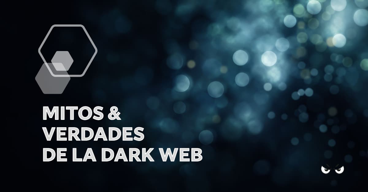 Dark Web: Mitos y Verdades