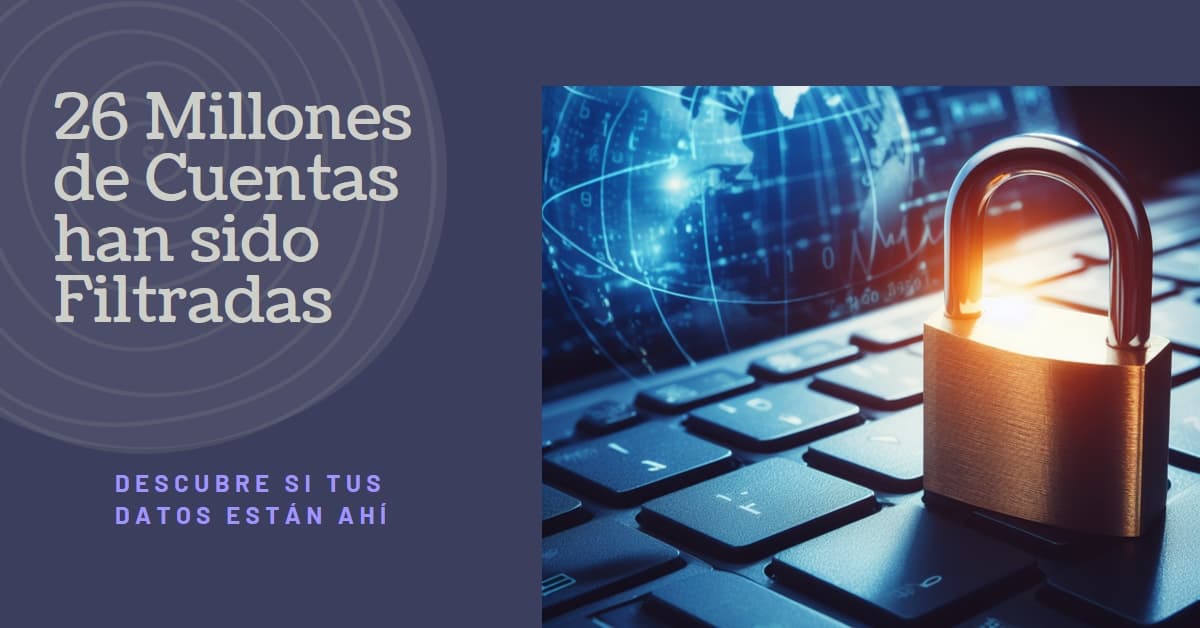 26.000 millones de cuentas han sido filtradas, averigua si tus datos están expuestos.