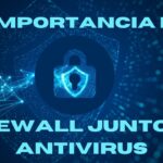 Maximizando la Seguridad en Línea: La Importancia del Firewall Junto al Antivirus