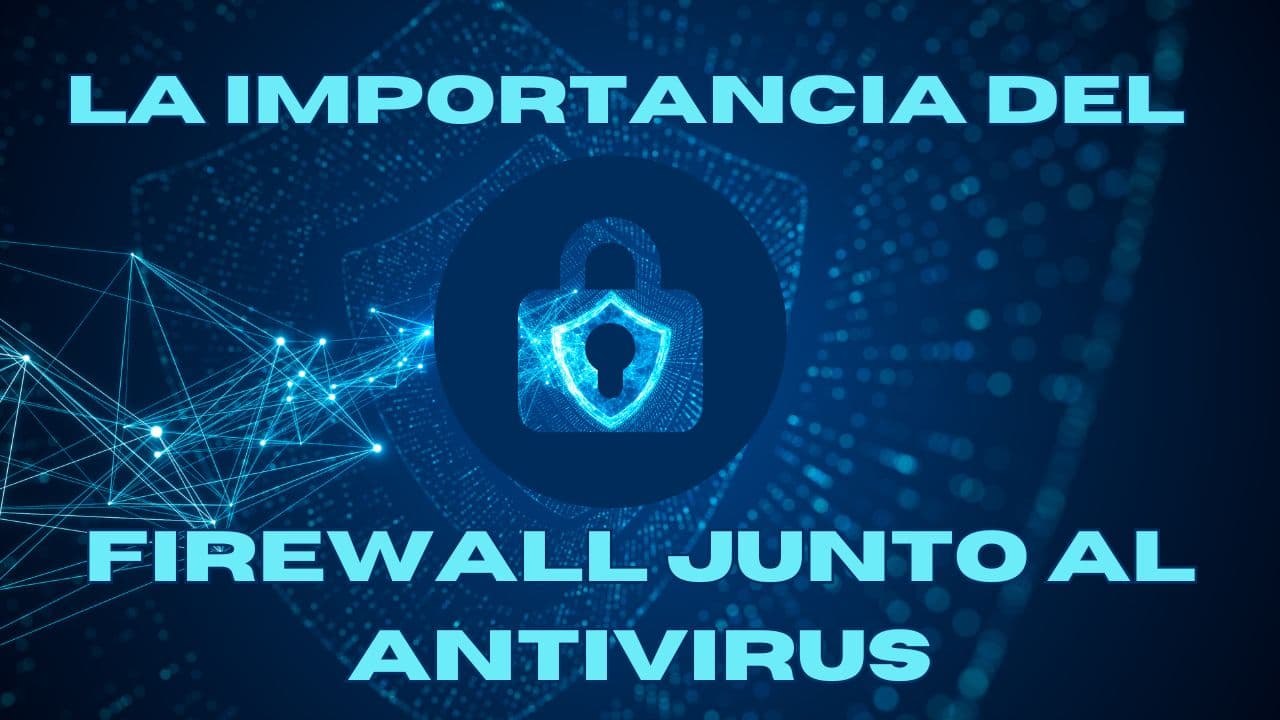 Maximizando la Seguridad en Línea: La Importancia del Firewall Junto al Antivirus