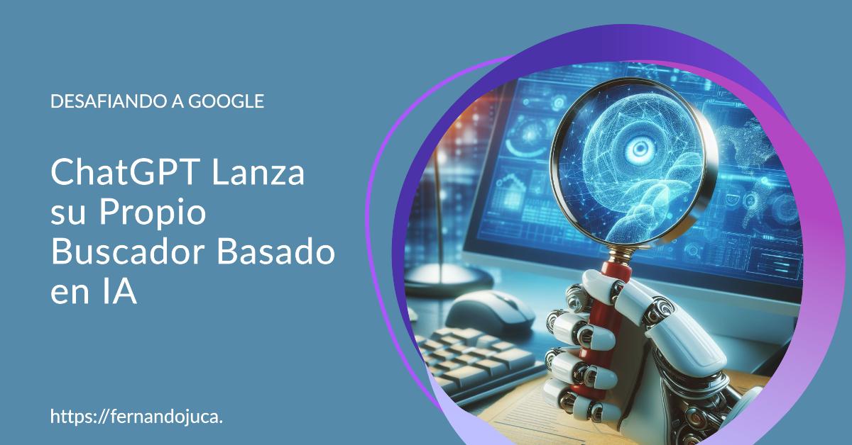 ChatGPT Desafía a Google: Lanzamiento de su Propio Buscador Basado en IA el 9 de Mayo 🚀