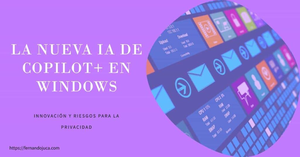 La Nueva IA de Copilot+ en Windows: Innovación y Riesgos para la Privacidad