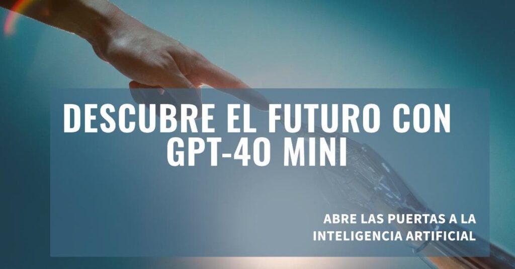 OpenAI Lanza GPT-4o Mini: El Futuro de ChatGPT a Tu Alcance