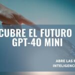 OpenAI Lanza GPT-4o Mini: El Futuro de ChatGPT a Tu Alcance