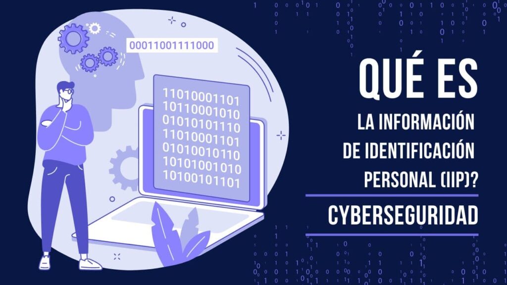 Información de Identificación Personal (IIP): Qué Es y Cómo Protegerla