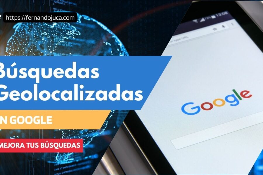 Cómo Hacer Búsquedas en Google con Geolocalización: Tutorial Detallado