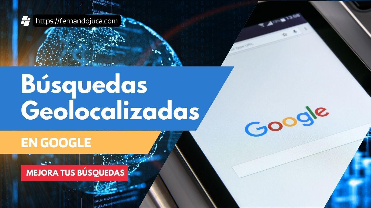 Cómo Hacer Búsquedas en Google con Geolocalización: Tutorial Detallado