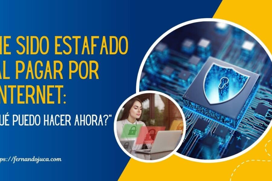 He Sido Estafado al Pagar por Internet: ¿Qué Puedo Hacer Ahora?