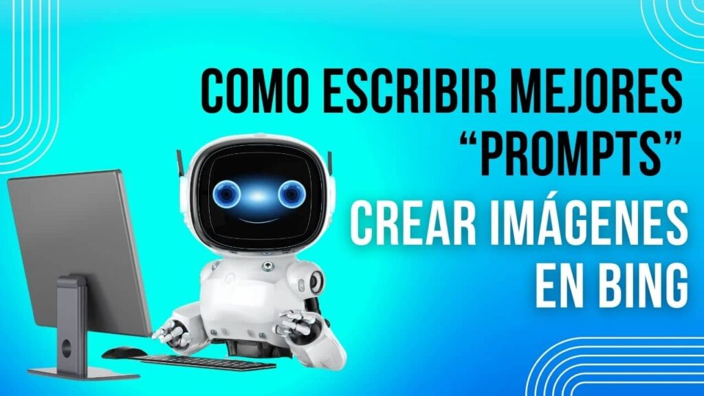 Cómo escribir los mejores ‘prompts’ para el creador de imágenes de Bing