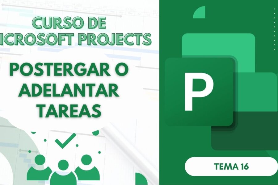 Microsoft Project Curso Básico Parte 16: Controlar la Postergación o Adelanto de Tareas en Project