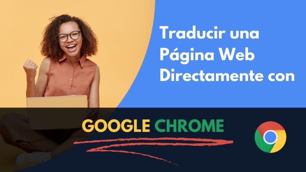 Cómo traducir una página web con Google Chrome: Guía Rápida y Actualizada