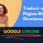 Cómo traducir una página web con Google Chrome: Guía Rápida y Actualizada