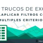 101 Trucos de Excel | 52 Filtros Avanzados con Múltiples Criterios