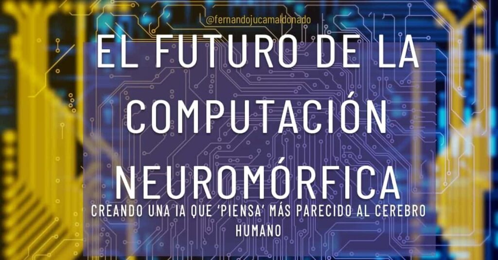 Crean una IA que ‘piensa’ más parecido al cerebro humano: El futuro de la computación neuromórfica