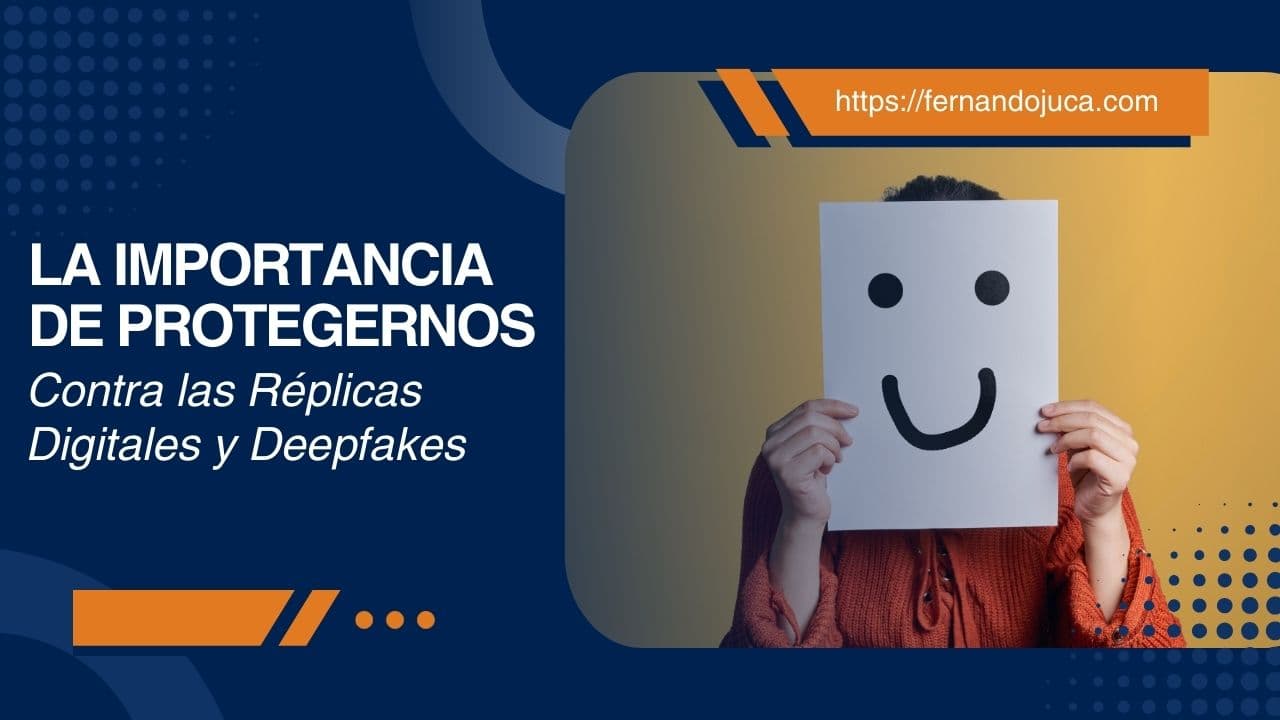 La Importancia de Protegernos Contra las Réplicas Digitales y Deepfakes