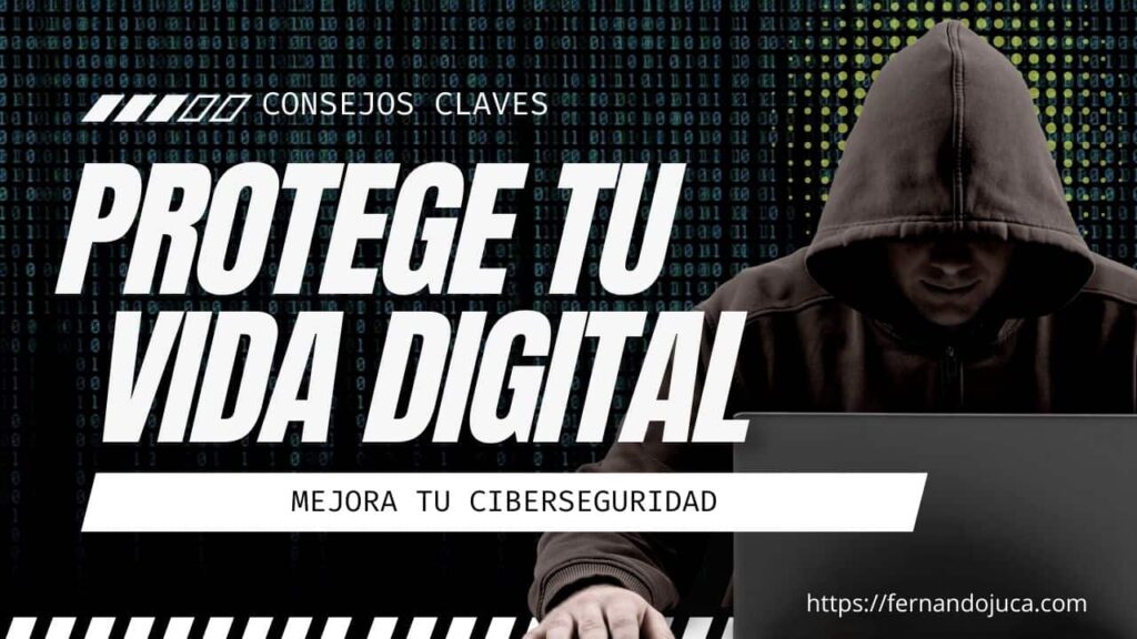 Consejos clave para proteger tu vida digital: Mejora tu ciberseguridad