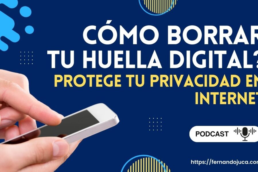 ¿Cómo borrar tu huella digital y proteger tu privacidad en Internet?