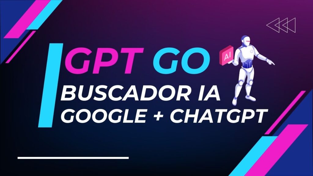 GPT Go: El Buscador con Inteligencia Artificial que Fusiona Google y ChatGPT