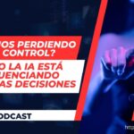 ¿Estamos Perdiendo el Control? Cómo la IA Influye en Nuestras Decisiones