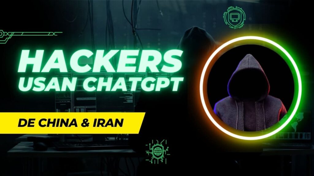 Hackers de China e Irán Utilizan ChatGPT para Ciberataques: La Alerta de OpenAI