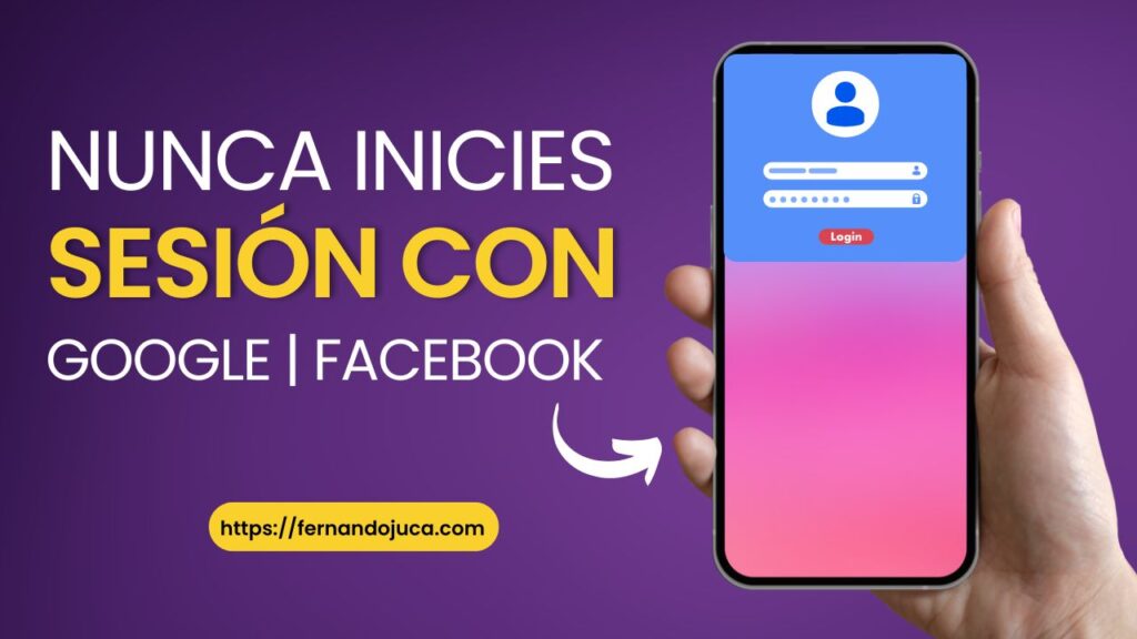 ¿Por Qué Nunca Debes Iniciar Sesión con Google o Facebook en Otras Webs?