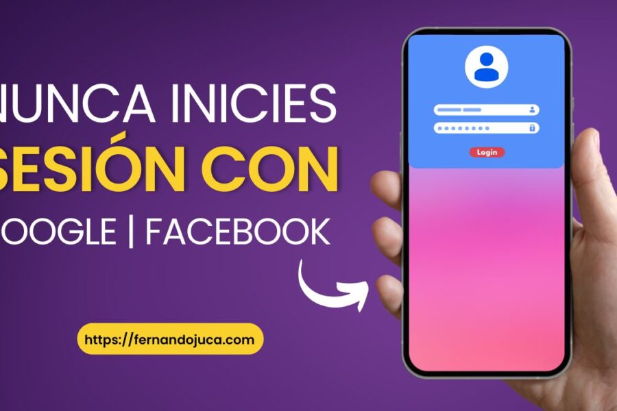 ¿Por Qué Nunca Debes Iniciar Sesión con Google o Facebook en Otras Webs?