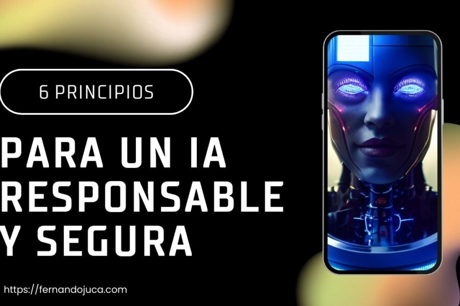 6 Principios Clave para una IA Responsable y Segura: Garantizando el Futuro de la Inteligencia Artificial