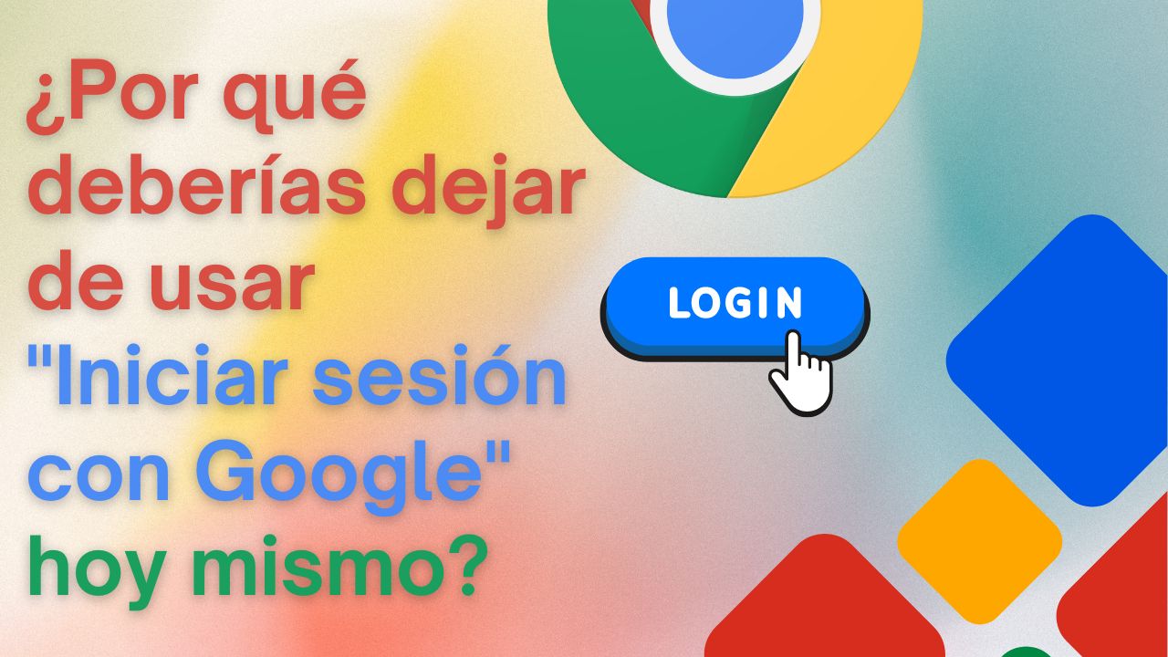 ¿Por qué deberías dejar de usar «Iniciar sesión con Google» hoy mismo?