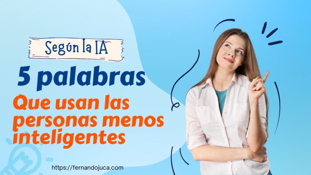 Las 5 palabras que pueden hacerte parecer menos inteligente, según la IA