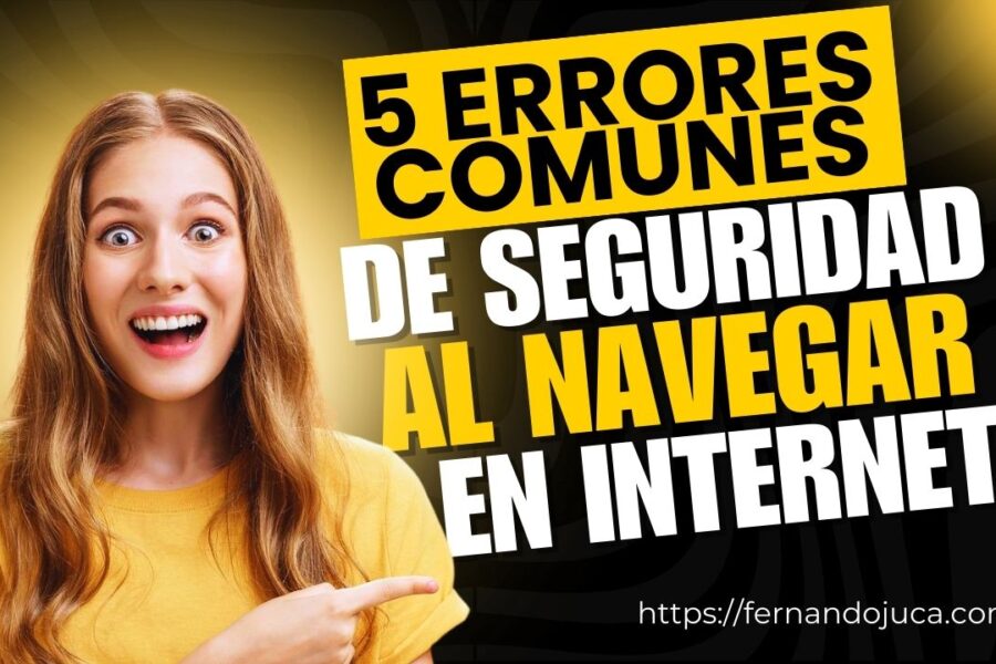 Cómo Evitar 5 Errores Comunes que Comprometen tu Seguridad en Internet