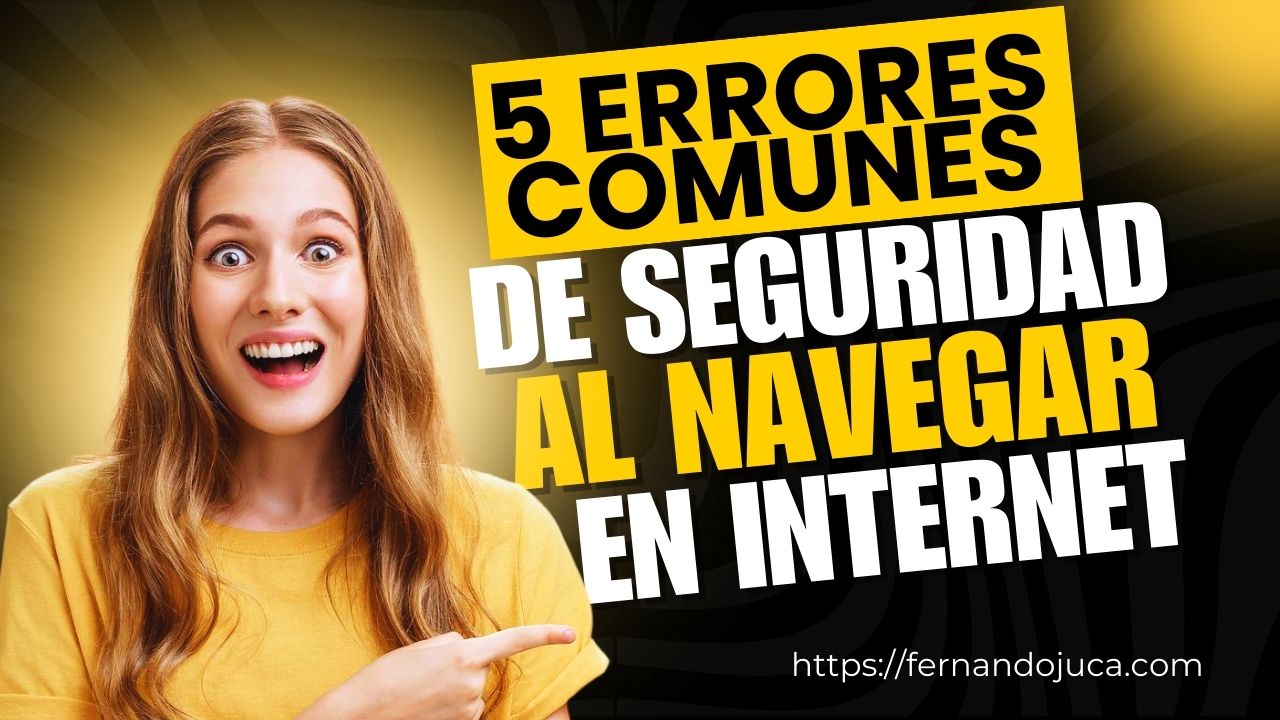 Cómo Evitar 5 Errores Comunes que Comprometen tu Seguridad en Internet