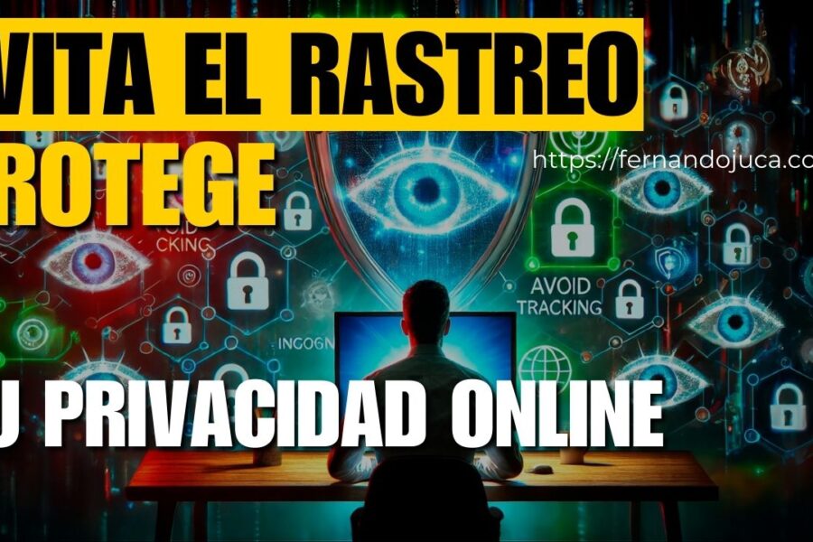 Cómo evitar el rastreo en Internet y proteger tu privacidad online