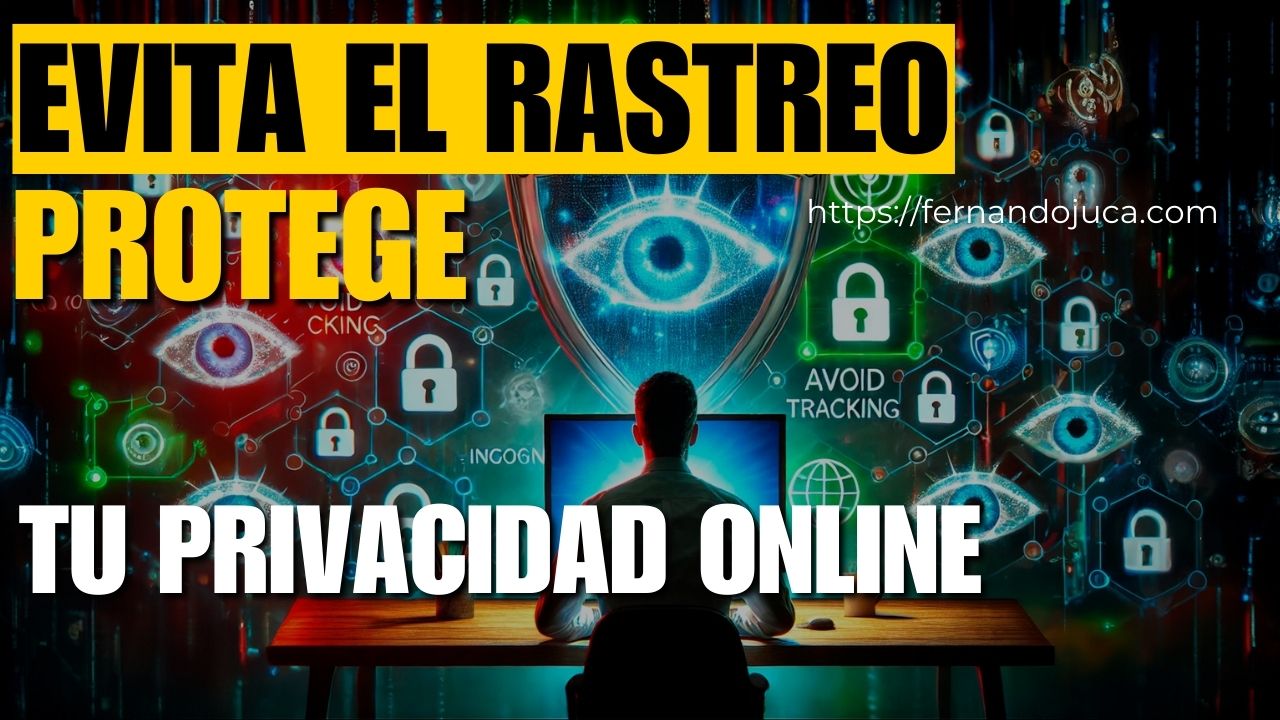 Cómo evitar el rastreo en Internet y proteger tu privacidad online