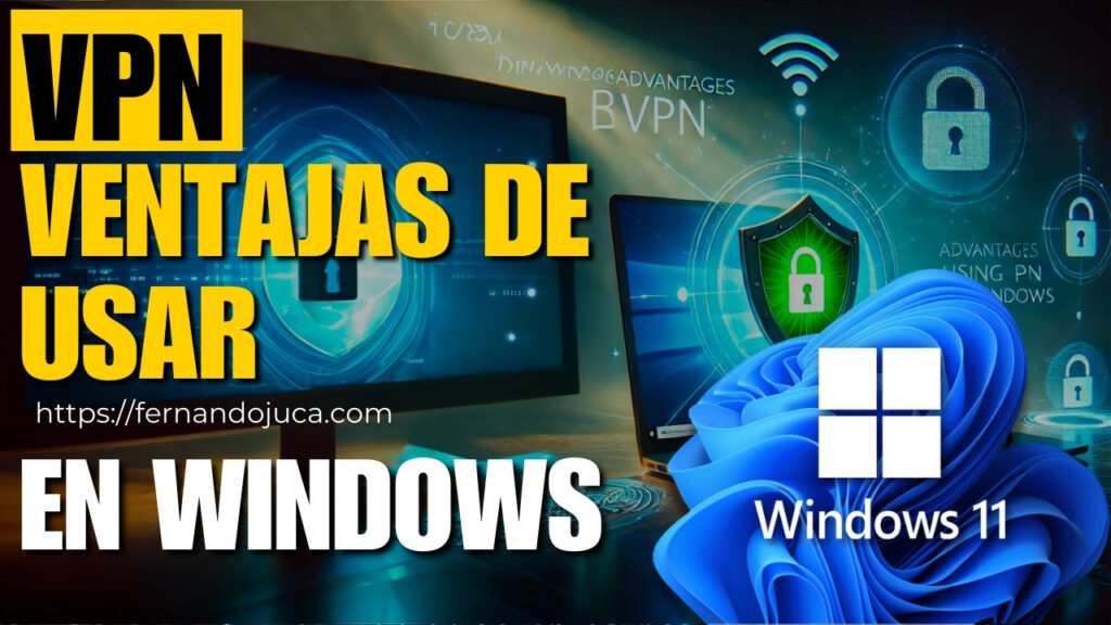 Ventajas de usar una VPN en Windows: Seguridad, privacidad y acceso sin límites