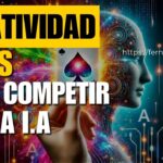 La Creatividad: El As Bajo la Manga para Competir con la Inteligencia Artificial