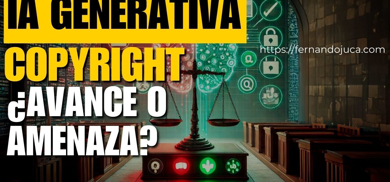 IA Generativa y Derechos de Autor: ¿Amenaza o Avance Legal?