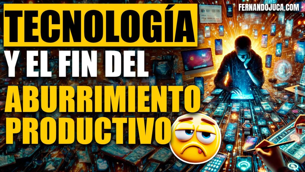 Tecnología y el Fin del Aburrimiento Productivo