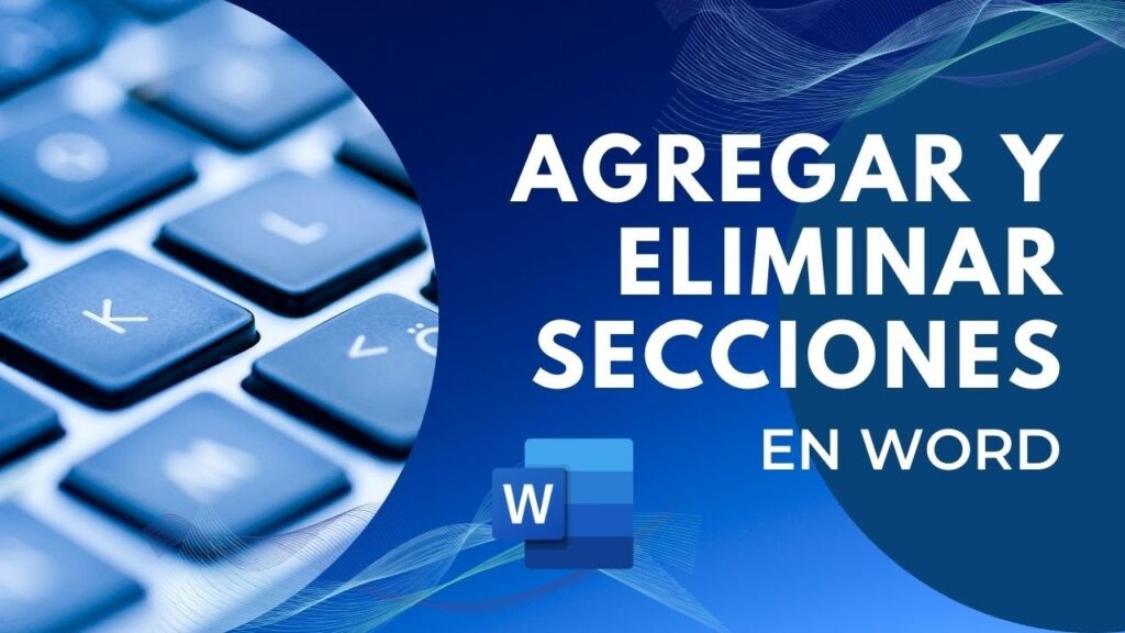 Cómo Agregar y Eliminar Secciones en Word: Guía Paso a Paso para Formatear Documentos