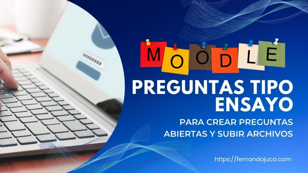 Cómo Crear Preguntas de Ensayo en Moodle con Respuestas Abiertas y Archivos Adjuntos