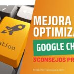 Optimiza Google Chrome y mejora tu experiencia de navegación