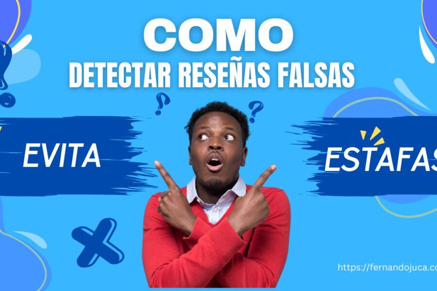 Cómo Detectar Reseñas Falsas en Internet y Evitar Estafas