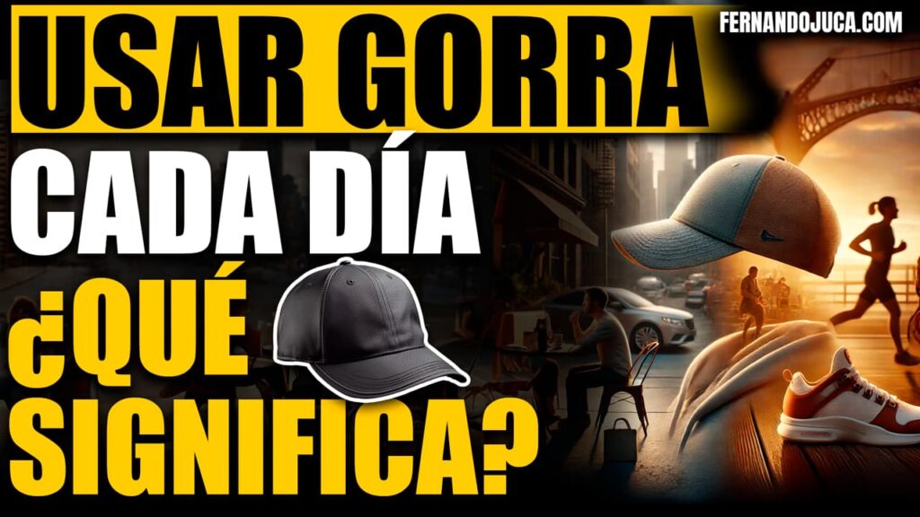 ¿Qué significa usar gorra todos los días?