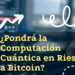 ¿Pondrá la Computación Cuántica en Riesgo a Bitcoin? Lo Que Necesitas Saber en 2025