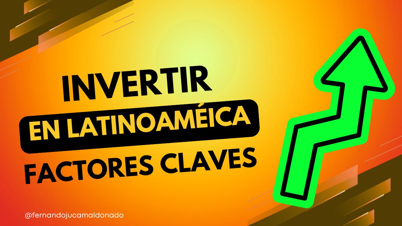 Invertir en América Latina: Riesgos, Oportunidades y Factores Claves en 2025