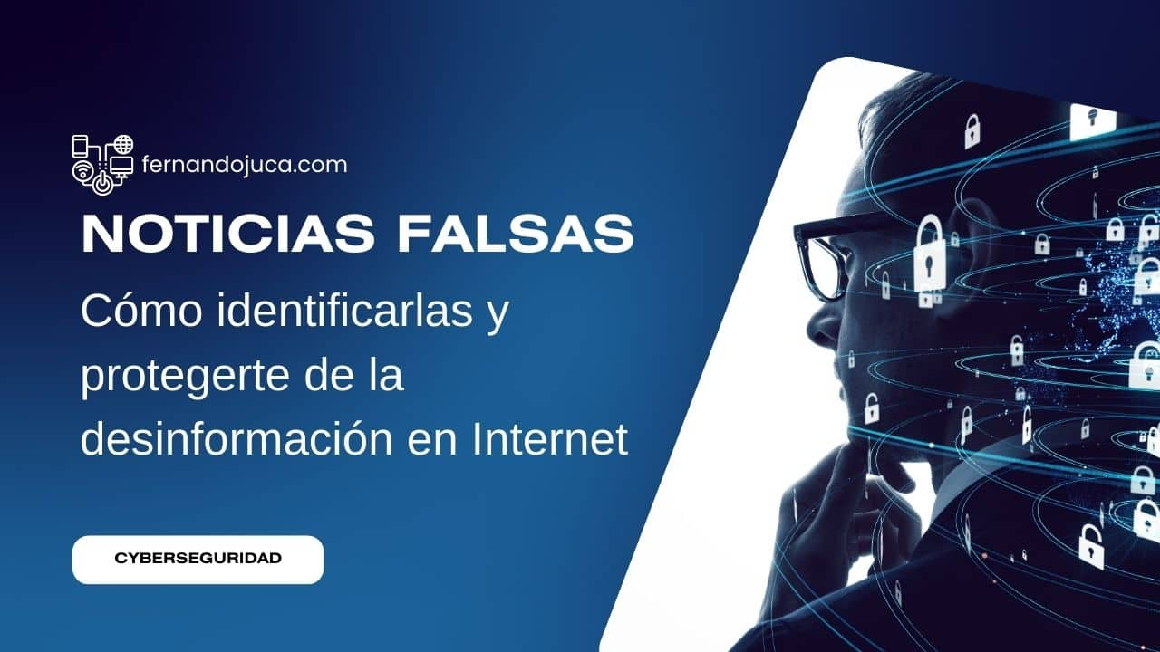 Noticias falsas: Cómo identificarlas y protegerte de la desinformación en Internet🔍