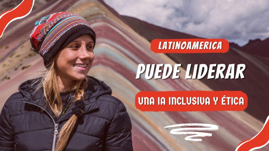 Por qué Latinoamérica puede liderar una inteligencia artificial inclusiva y ética?